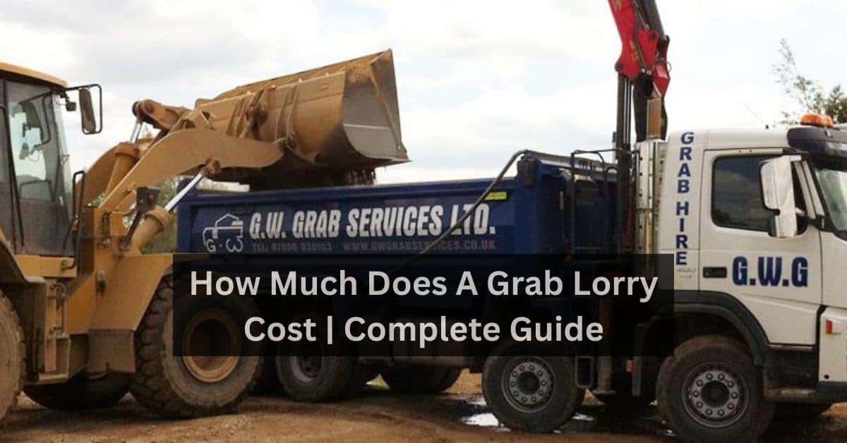 How Much Does A Grab Lorry Cost Complete Guide